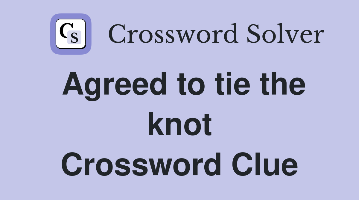 Agreed to tie the knot Crossword Clue