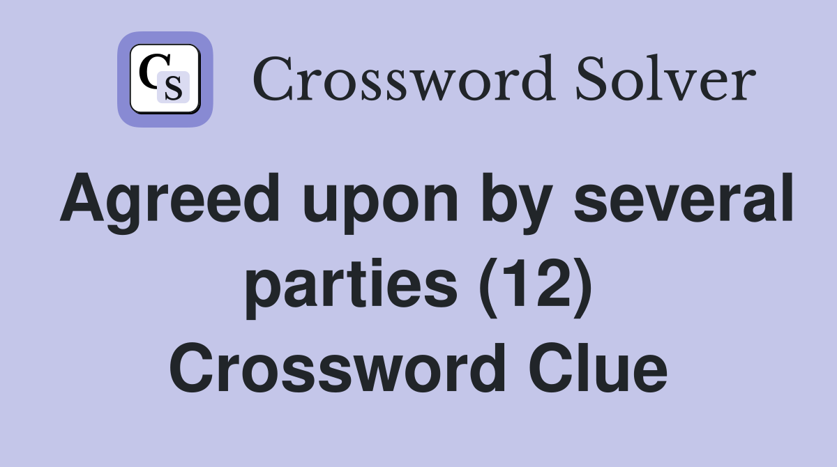 Agreed upon by several parties (12) Crossword Clue