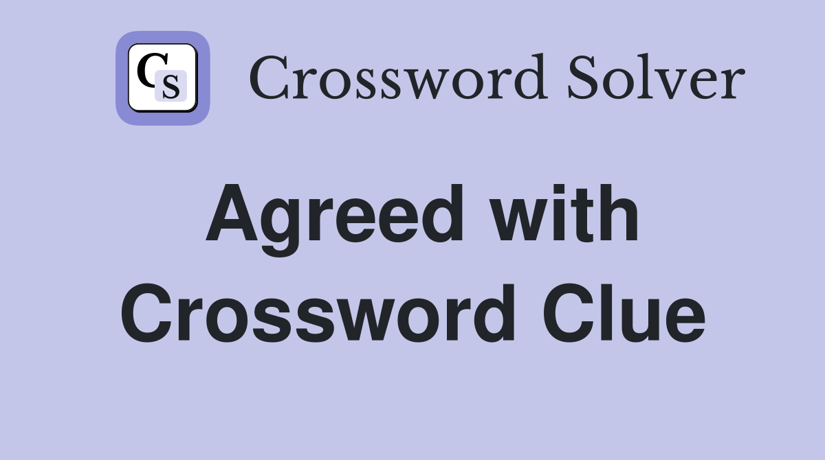 Agreed with Crossword Clue