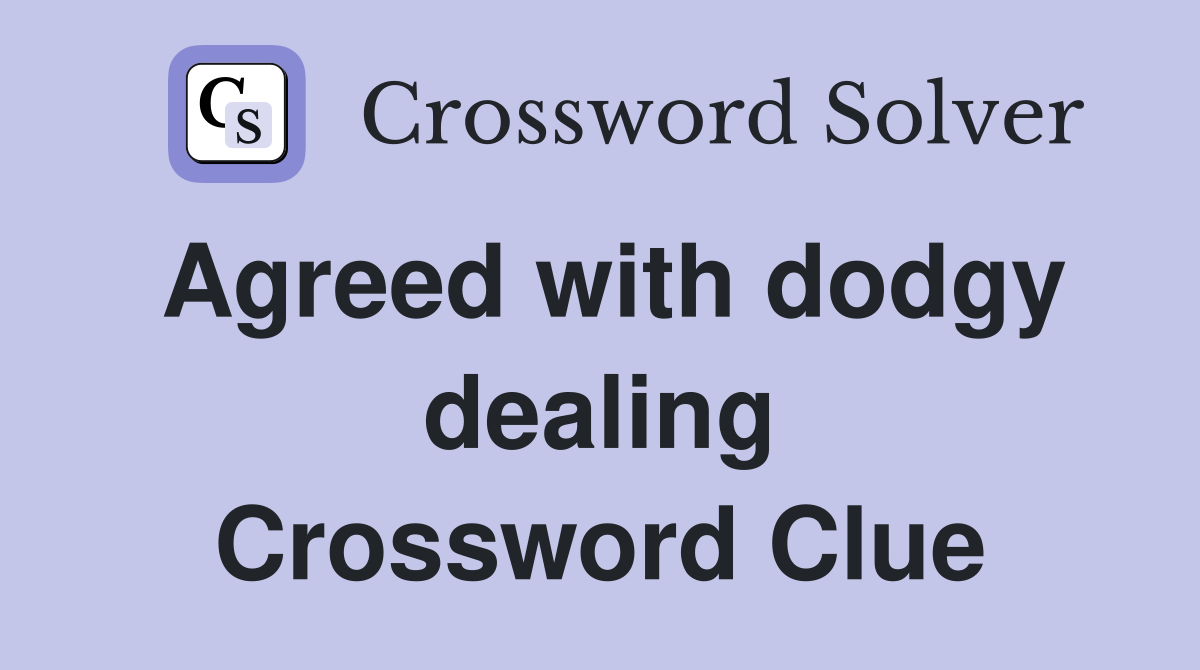 Agreed with dodgy dealing Crossword Clue