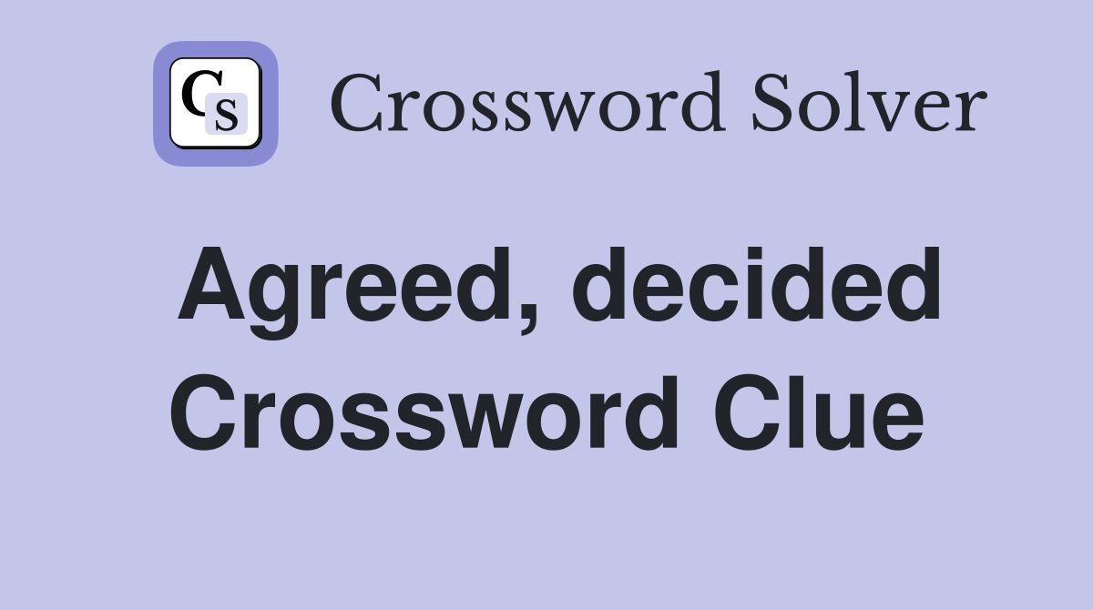 Agreed, decided Crossword Clue