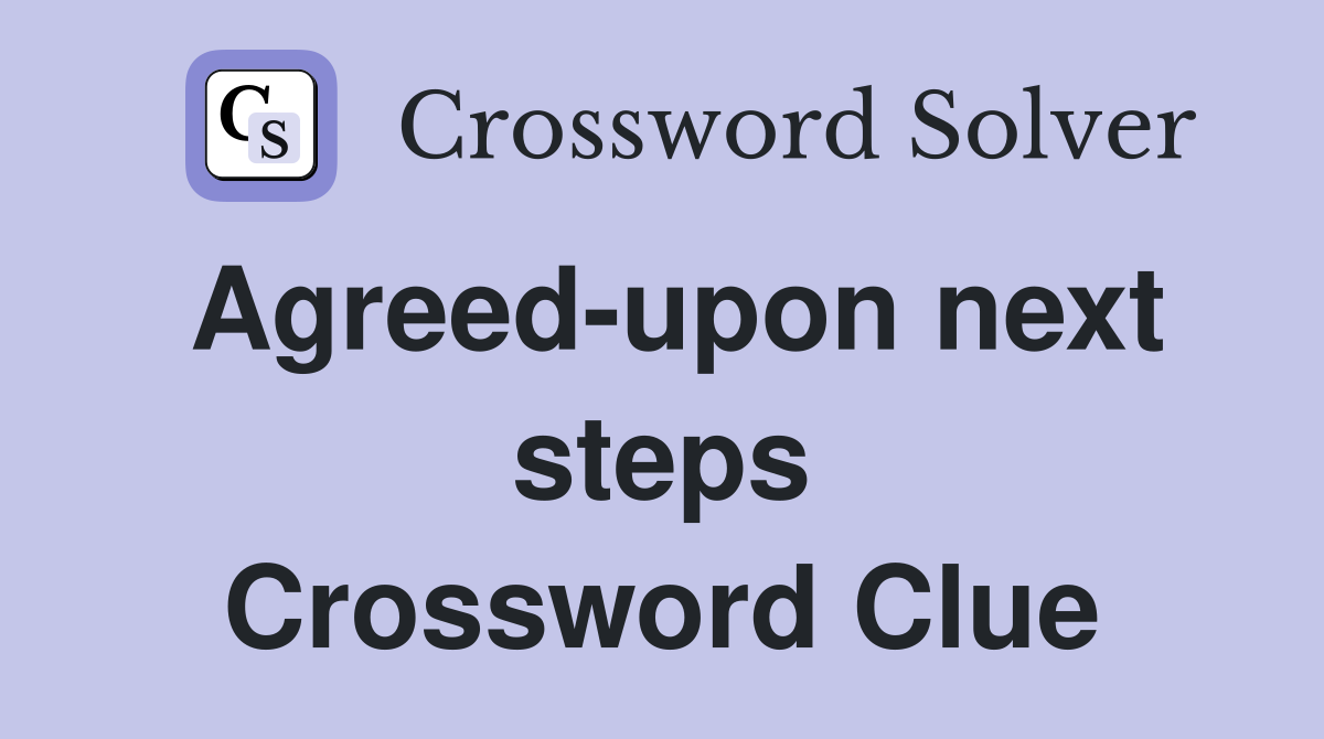 Agreed-upon next steps Crossword Clue