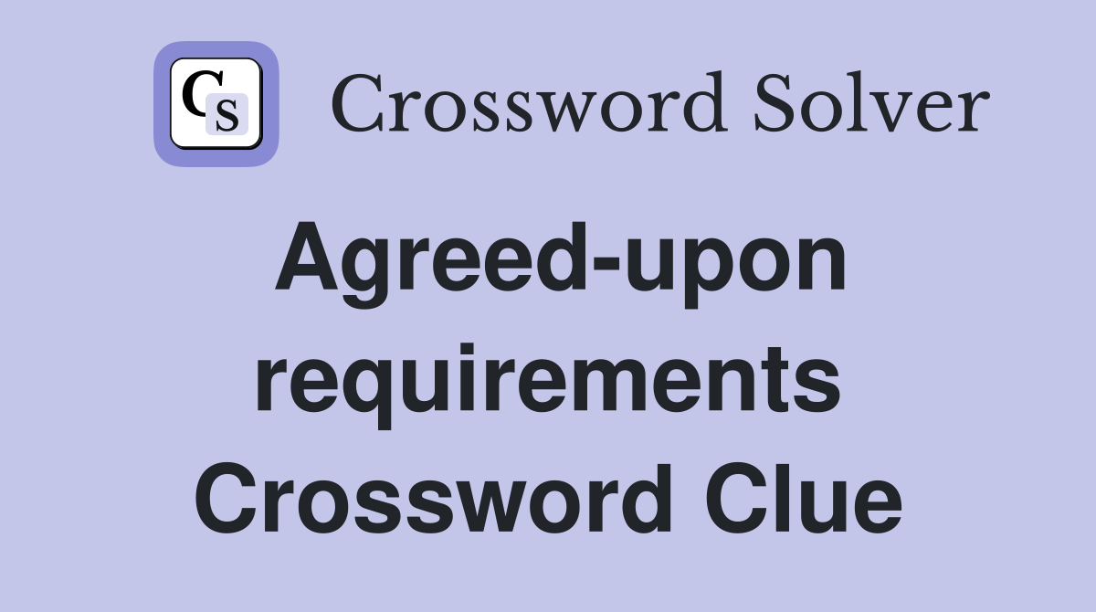 Agreed-upon requirements Crossword Clue
