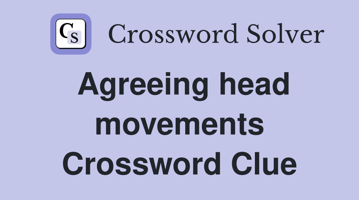 Agreeing head movements Crossword Clue