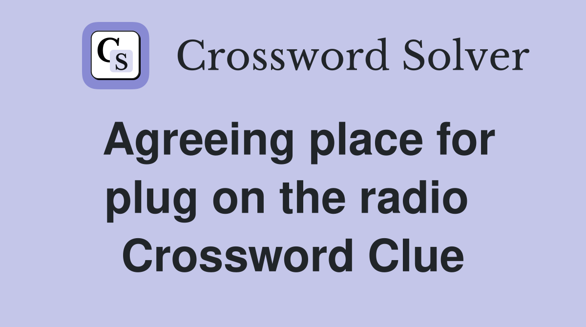 Agreeing place for plug on the radio  Crossword Clue