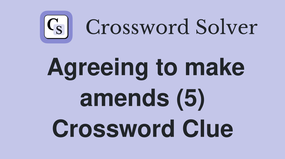 Agreeing to make amends (5) Crossword Clue