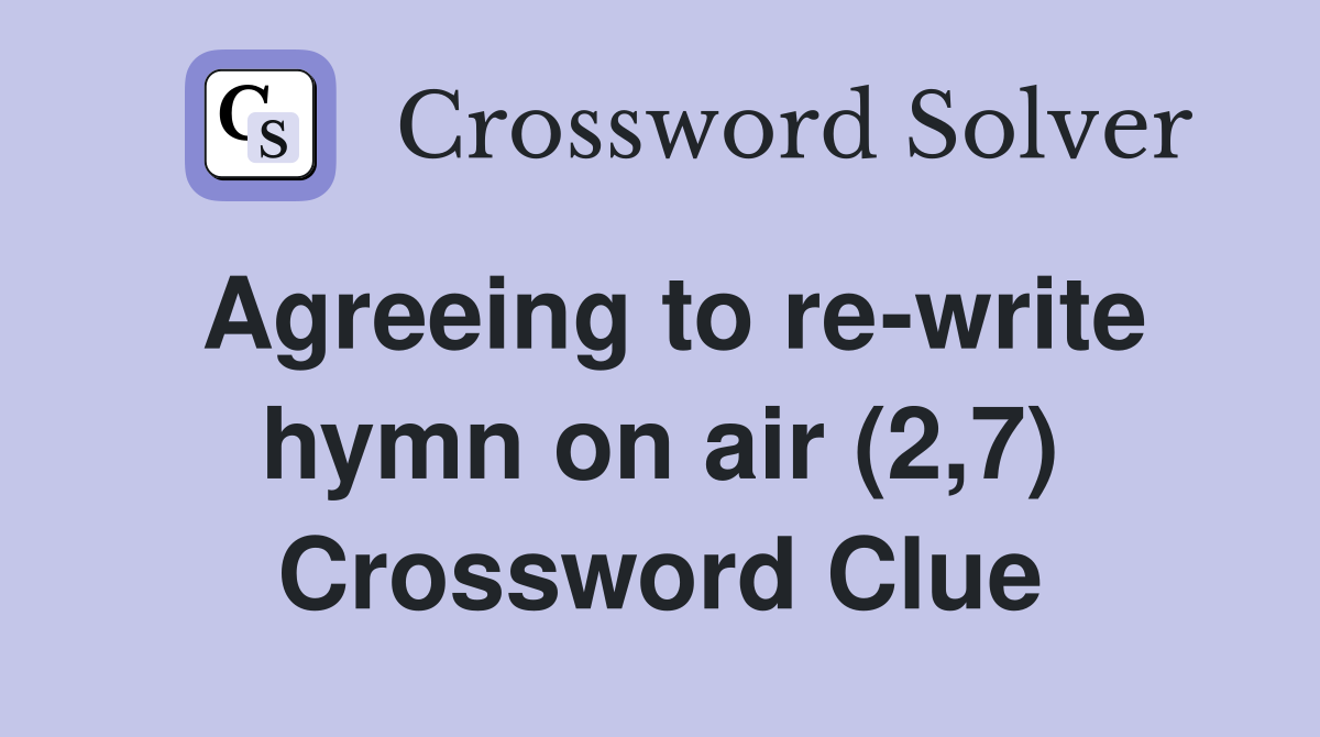 Agreeing to re-write hymn on air (2,7) Crossword Clue