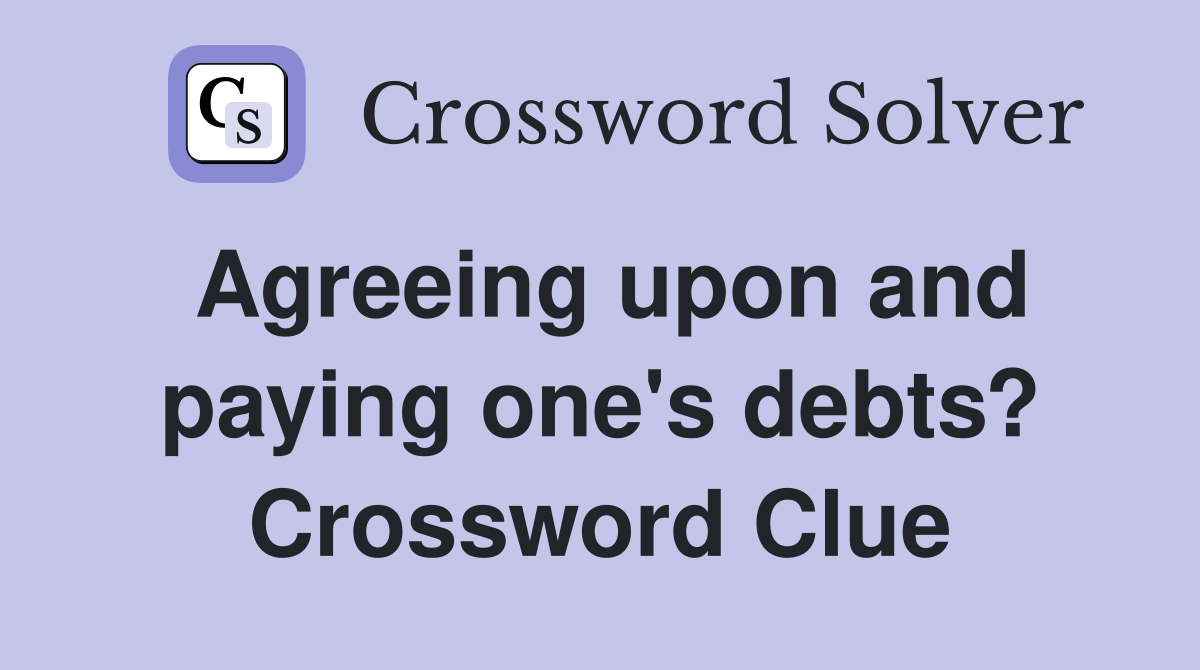 Agreeing upon and paying one's debts? Crossword Clue