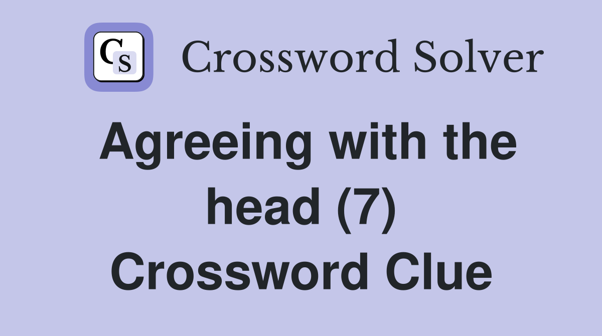 Agreeing with the head (7) Crossword Clue