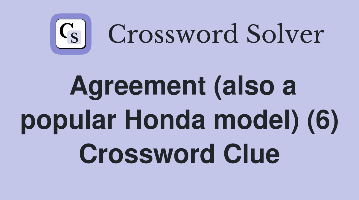Agreement (also a popular Honda model) (6) Crossword Clue