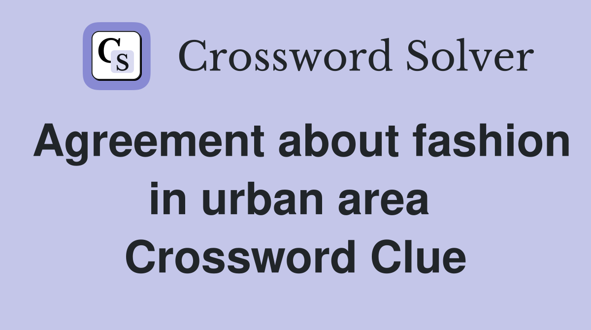 Agreement about fashion in urban area  Crossword Clue