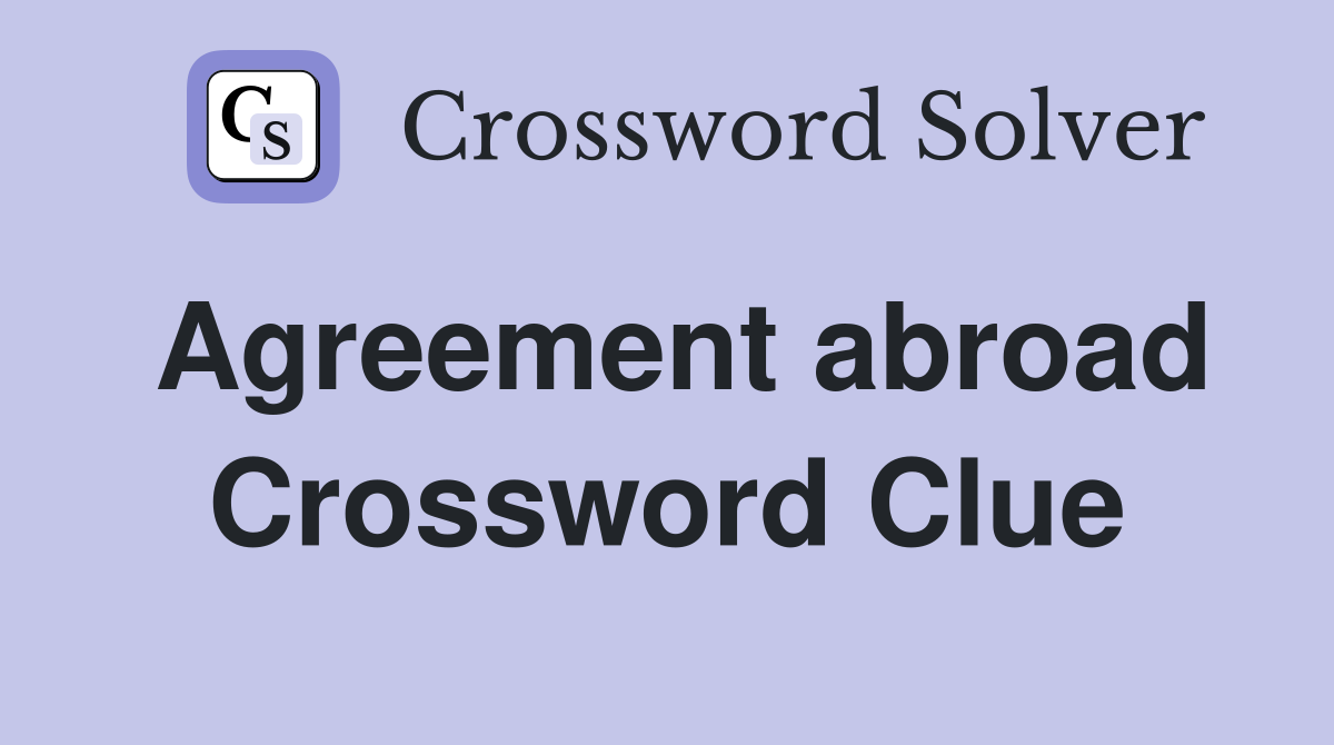 Agreement abroad Crossword Clue