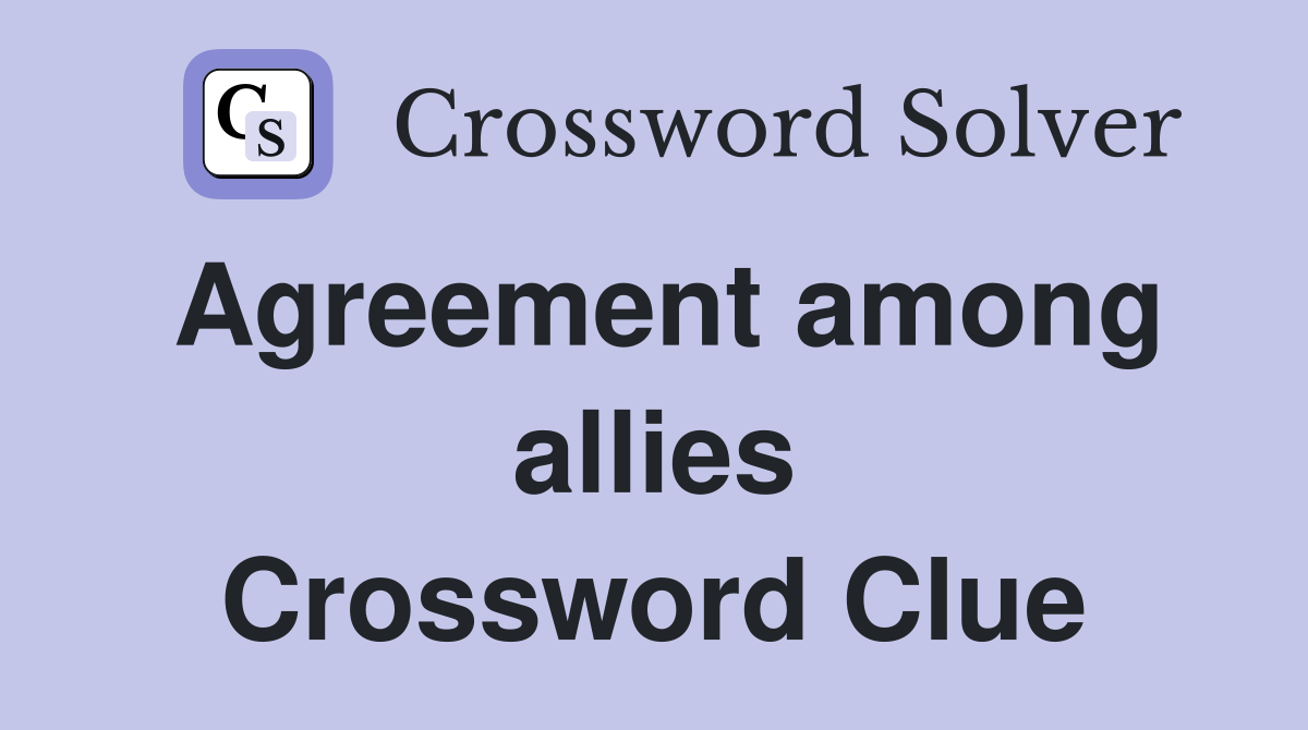 Agreement among allies Crossword Clue