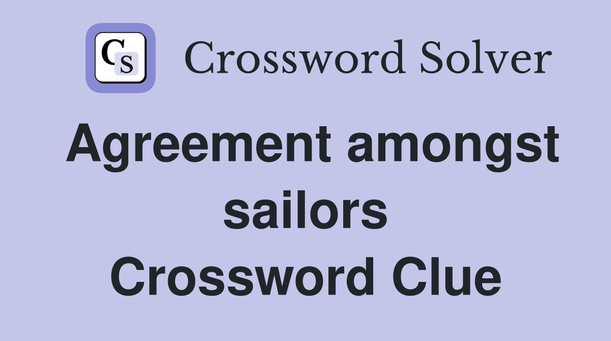 Agreement amongst sailors Crossword Clue