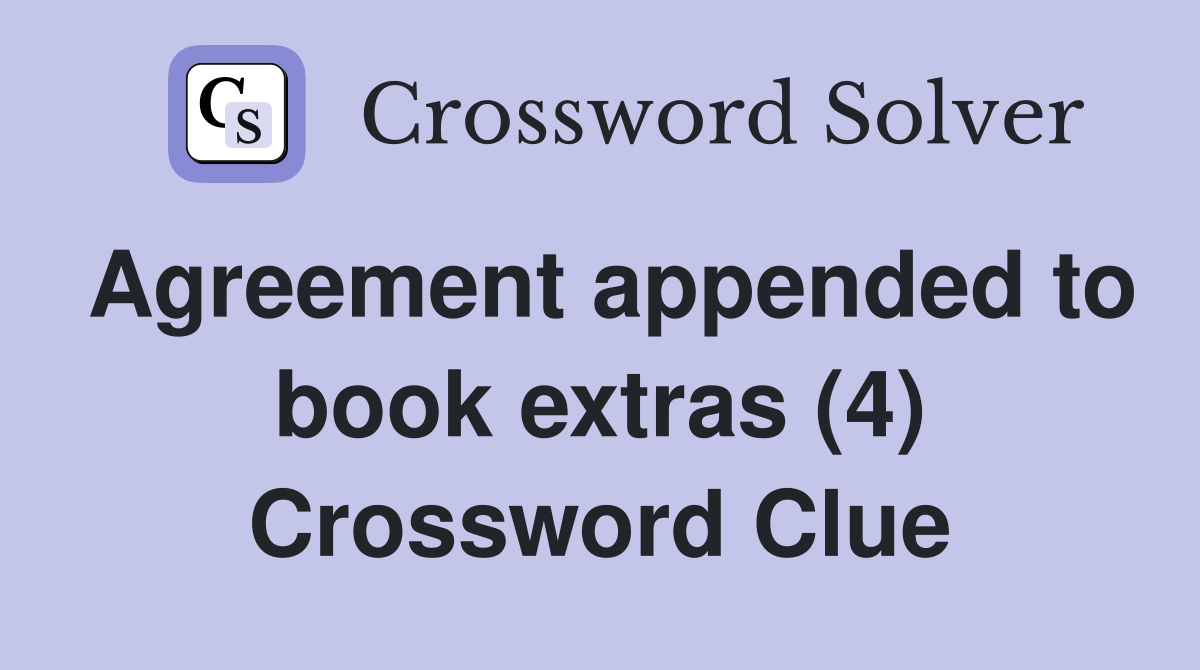 Agreement appended to book extras (4) Crossword Clue