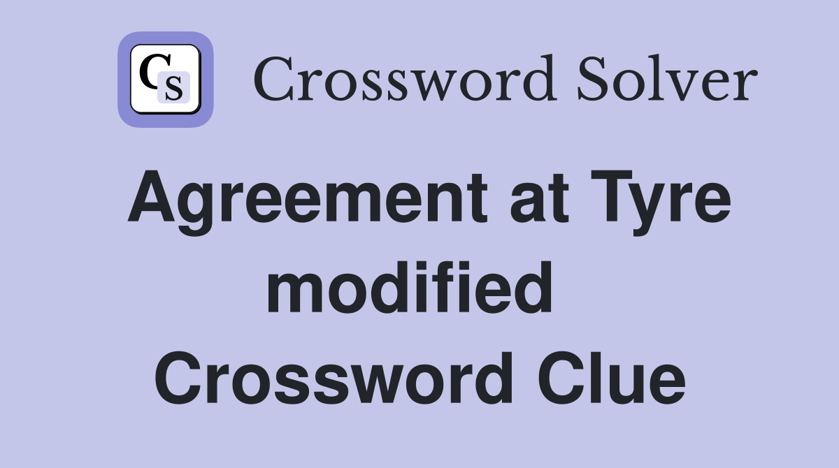 Agreement at Tyre modified  Crossword Clue