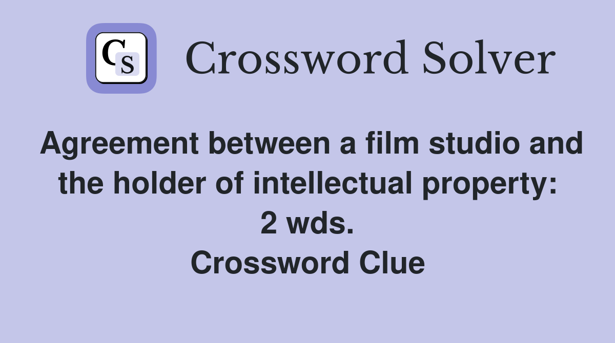Agreement between a film studio and the holder of intellectual property: 2 wds. Crossword Clue