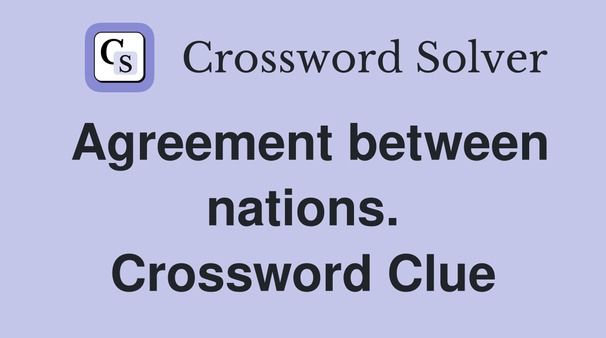 Agreement between nations. Crossword Clue