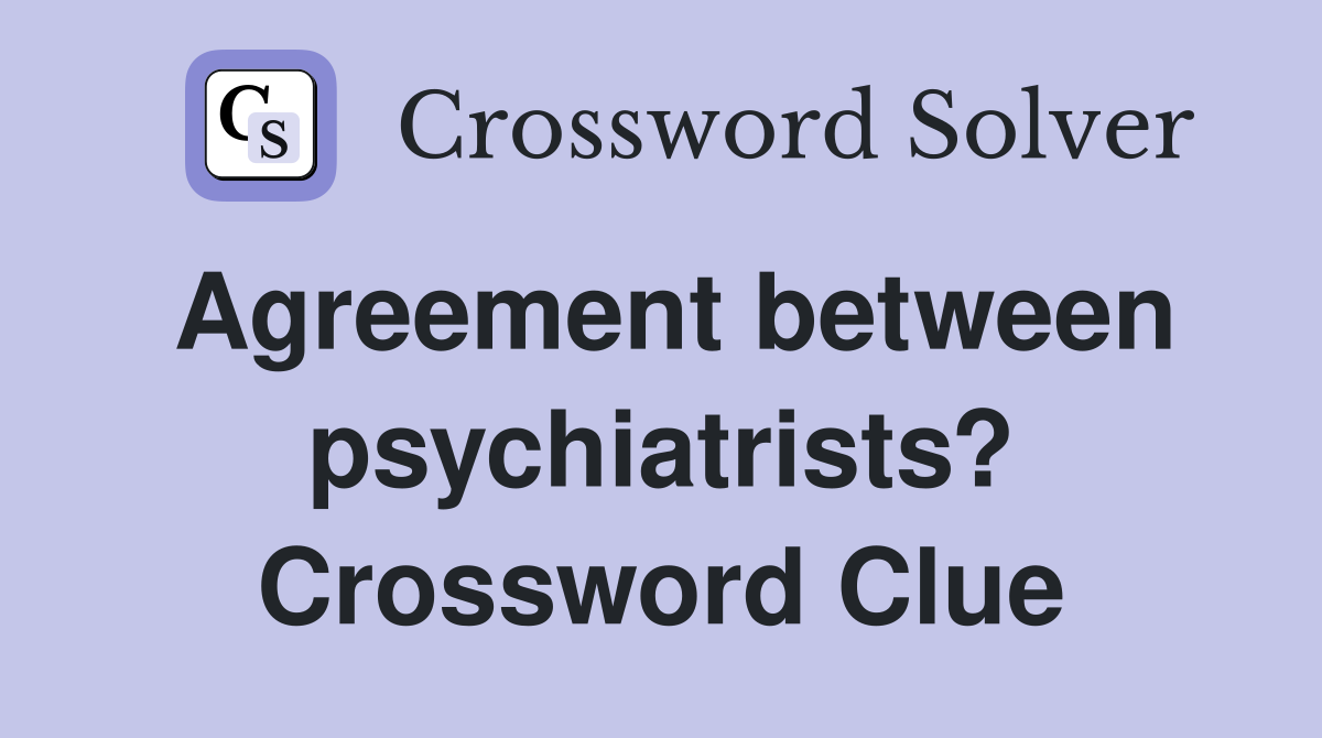 Agreement between psychiatrists? Crossword Clue
