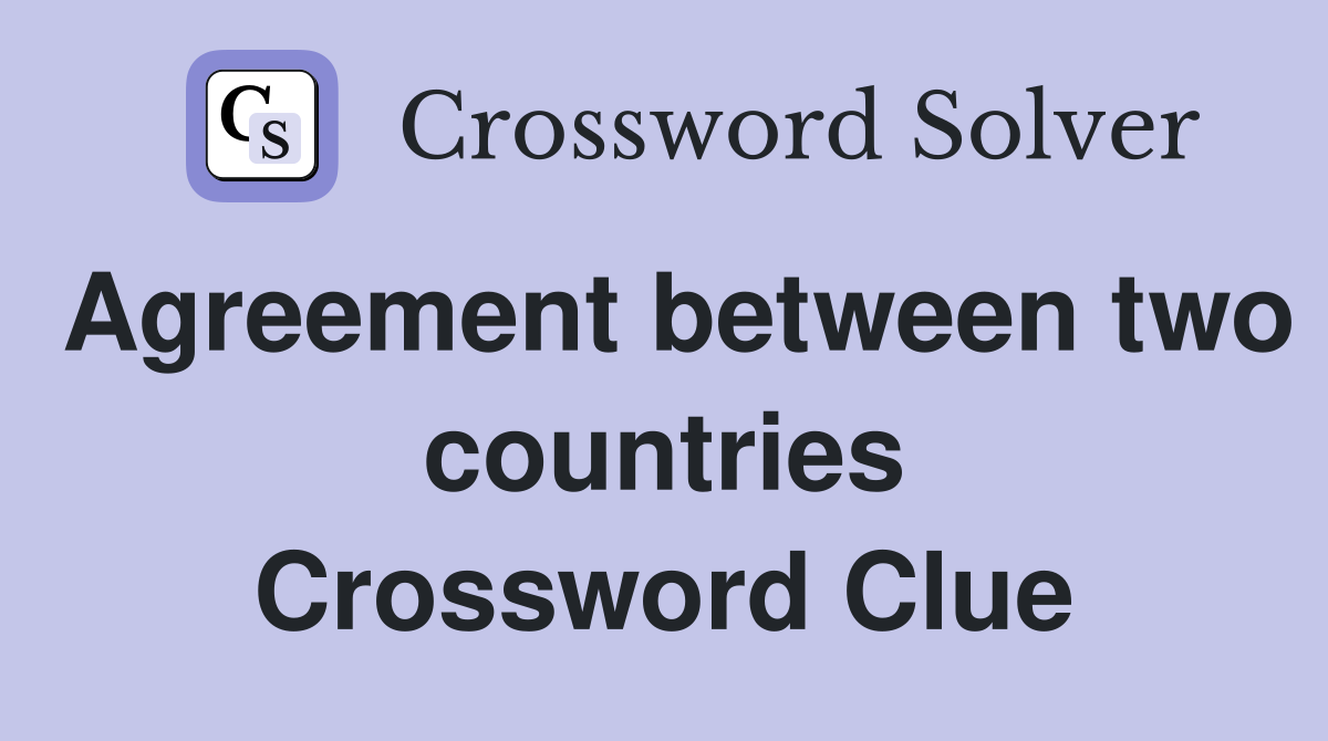 Agreement between two countries Crossword Clue
