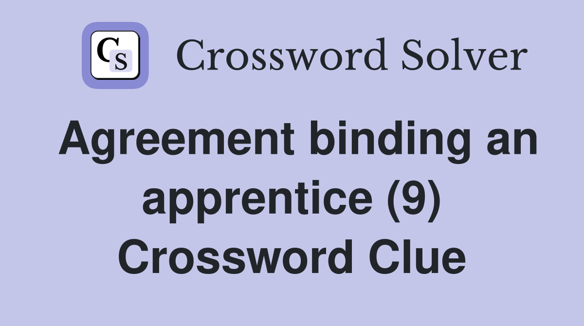 Agreement binding an apprentice (9) Crossword Clue