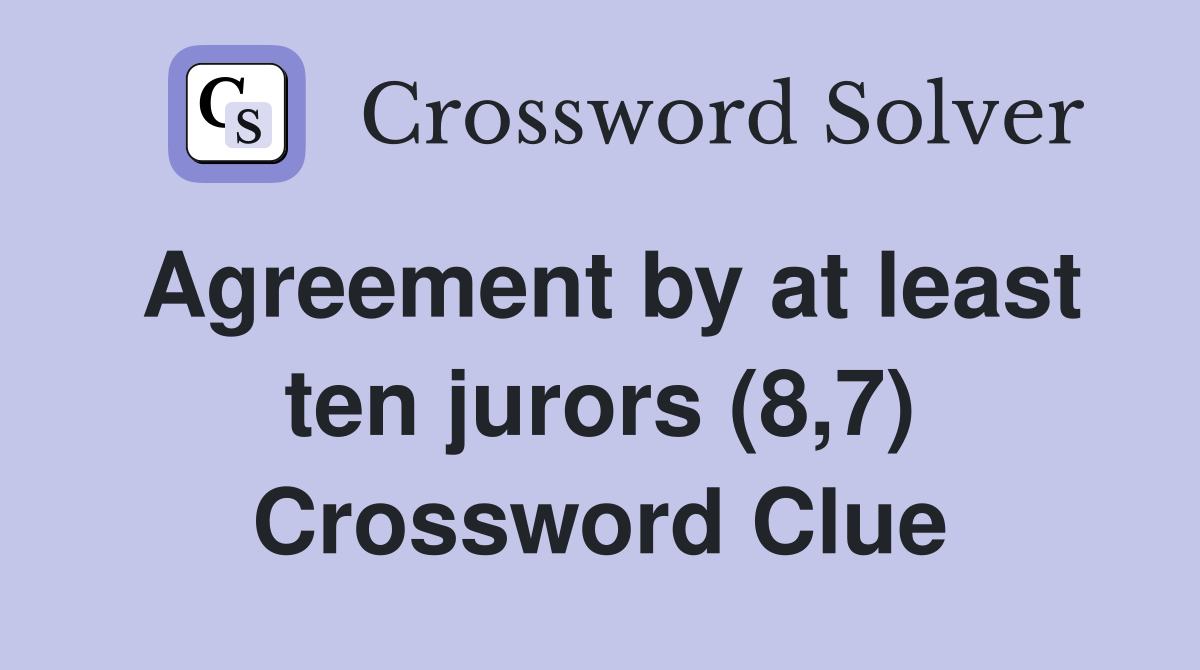 Agreement by at least ten jurors (8,7) Crossword Clue