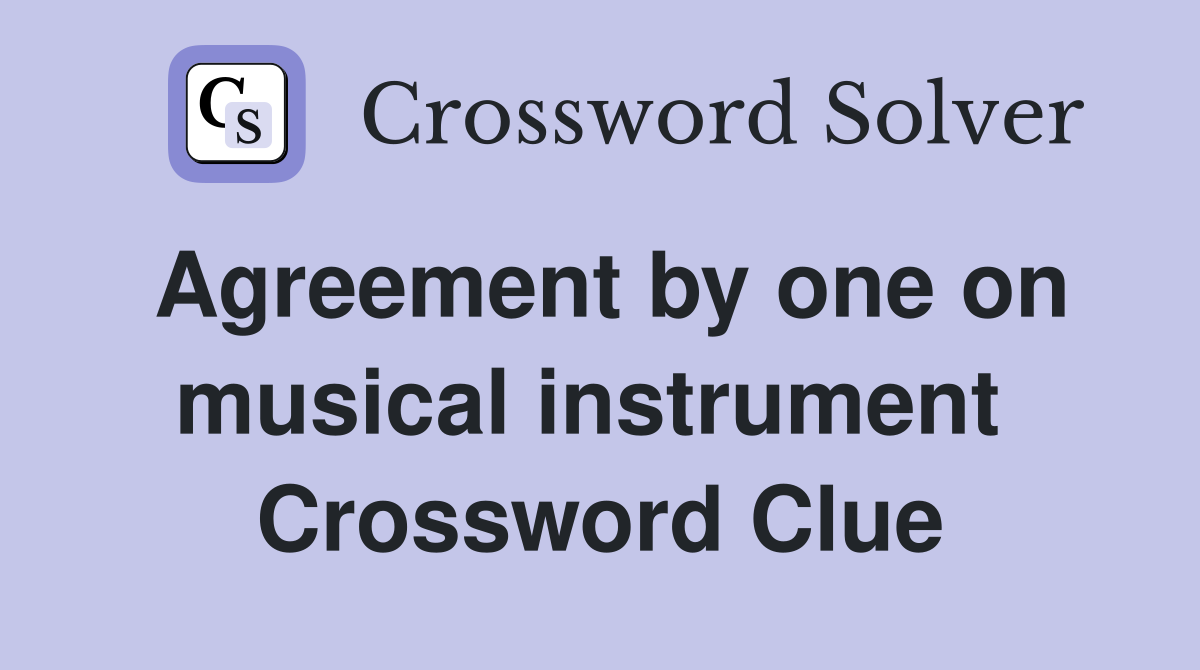 Agreement by one on musical instrument  Crossword Clue