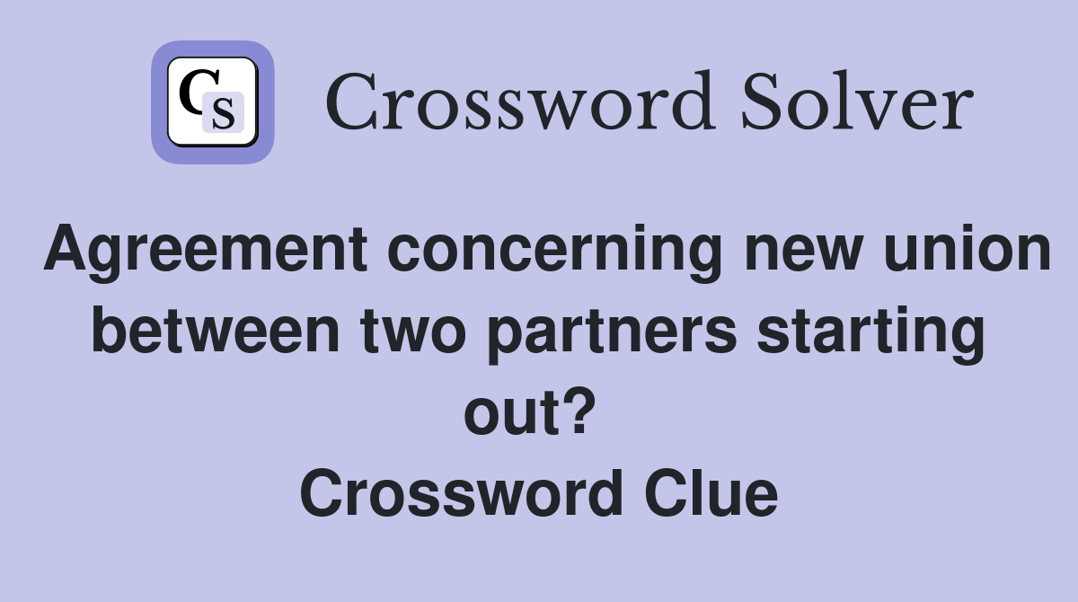 Agreement concerning new union between two partners starting out?  Crossword Clue