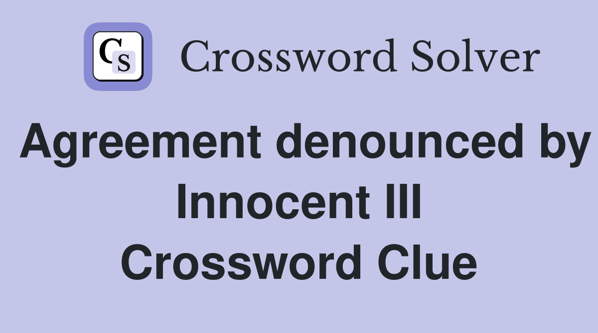 Agreement denounced by Innocent III Crossword Clue