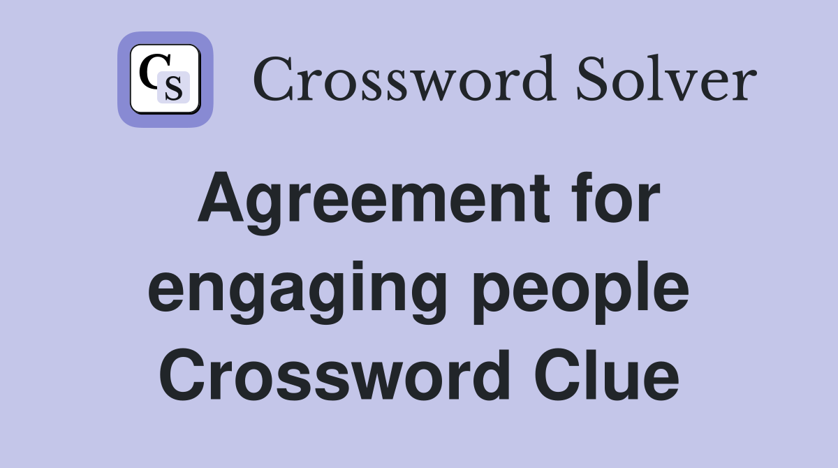 Agreement for engaging people Crossword Clue