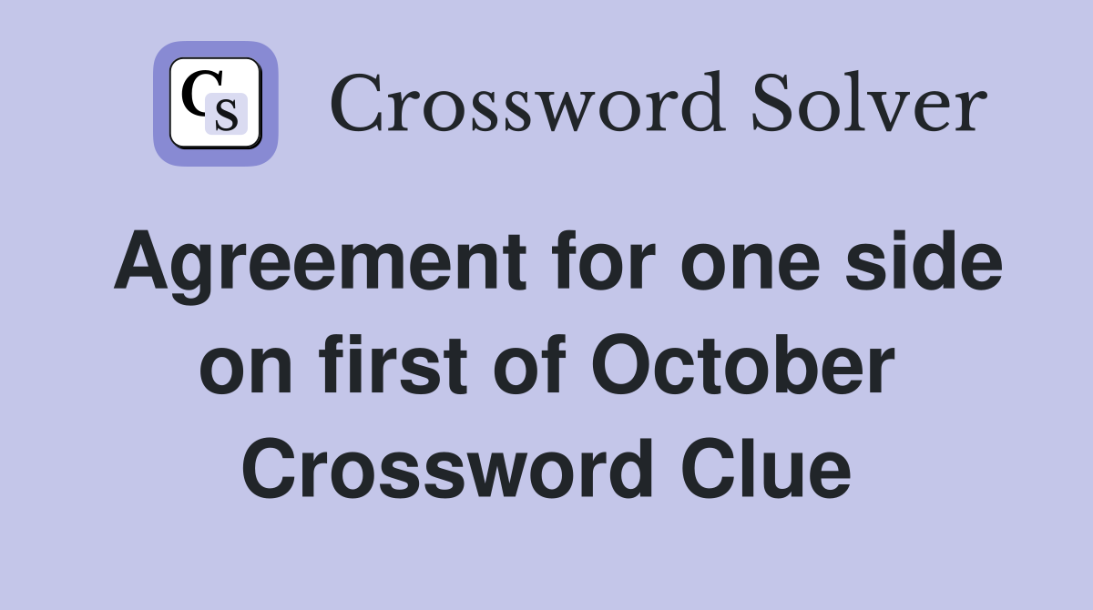 Agreement for one side on first of October Crossword Clue