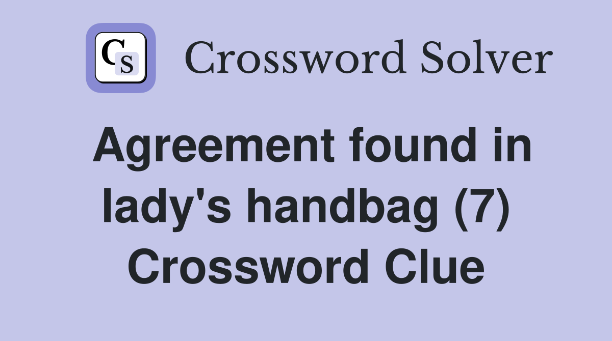 Agreement found in lady's handbag (7) Crossword Clue