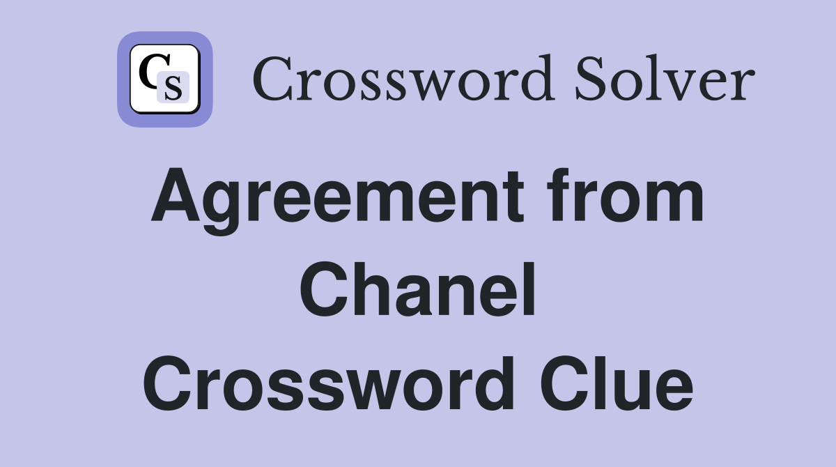 Agreement from Chanel Crossword Clue