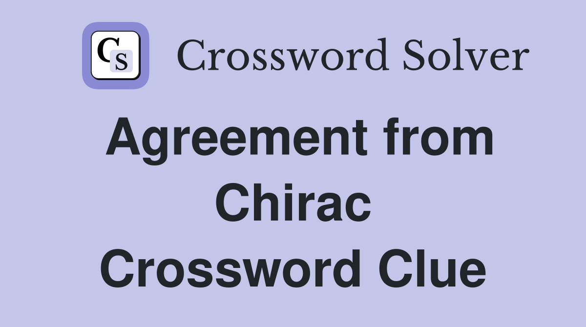 Agreement from Chirac Crossword Clue