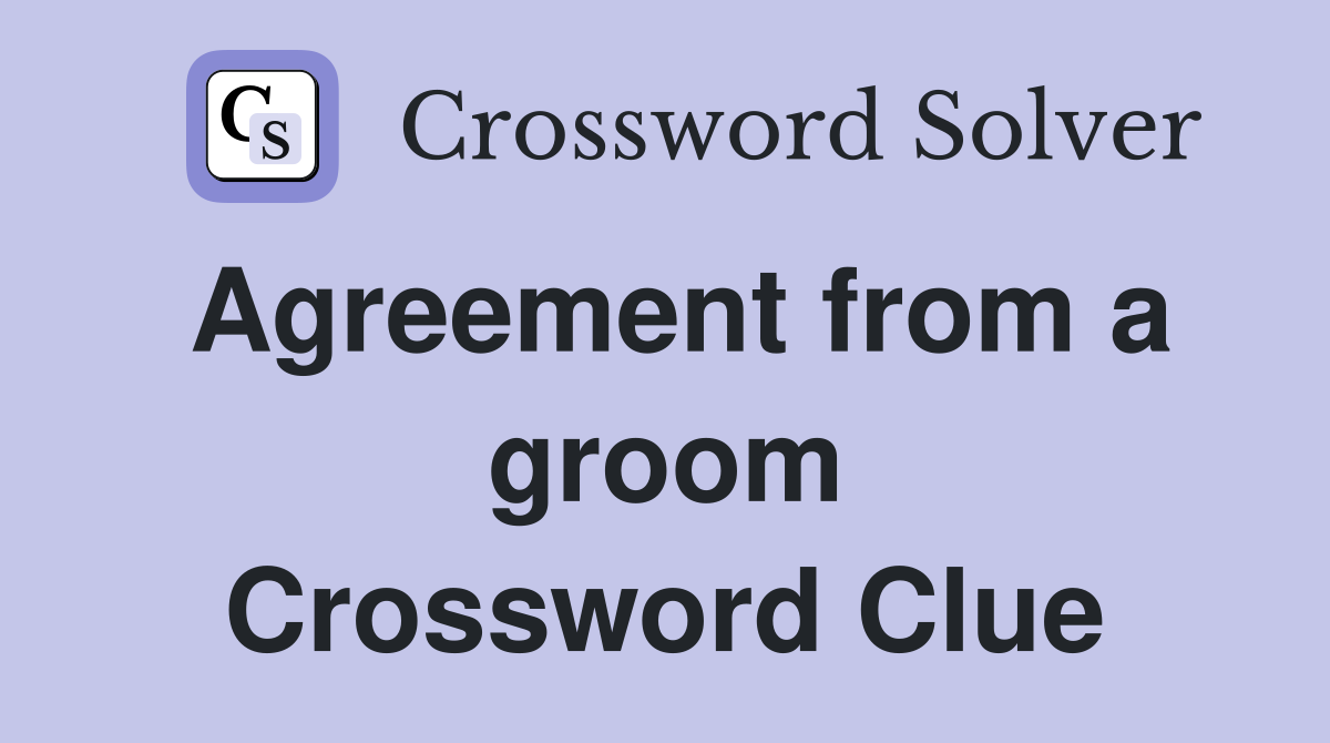 Agreement from a groom Crossword Clue