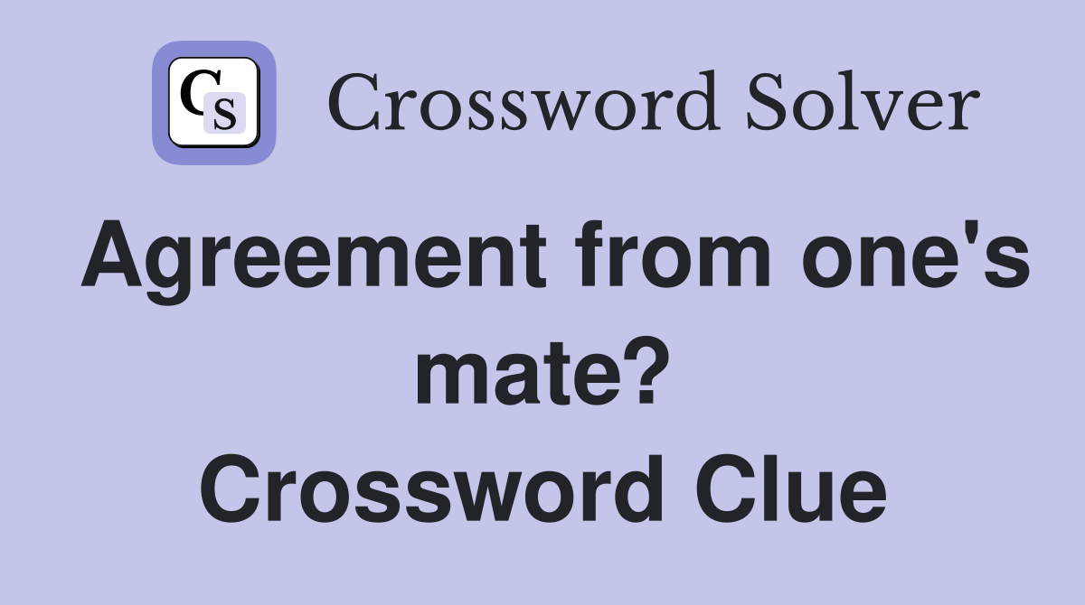 Agreement from one's mate? Crossword Clue