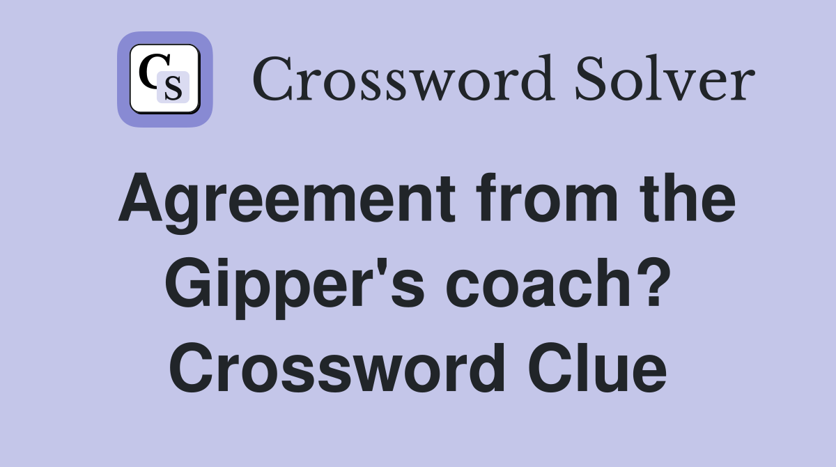Agreement from the Gipper's coach? Crossword Clue