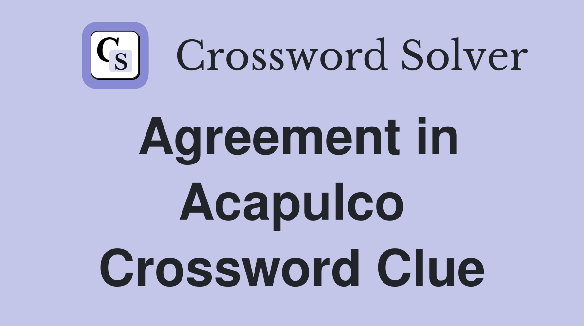 Agreement in Acapulco Crossword Clue