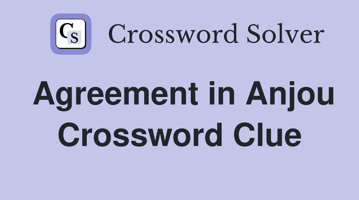 Agreement in Anjou Crossword Clue