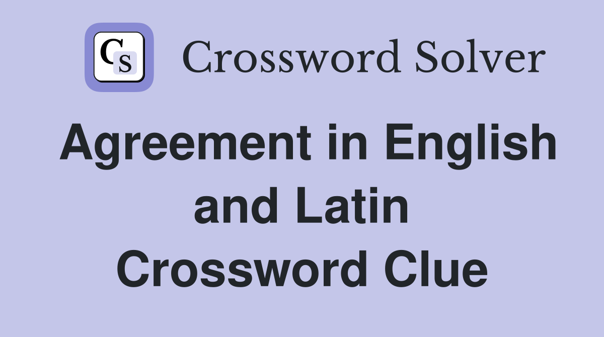 Agreement in English and Latin Crossword Clue