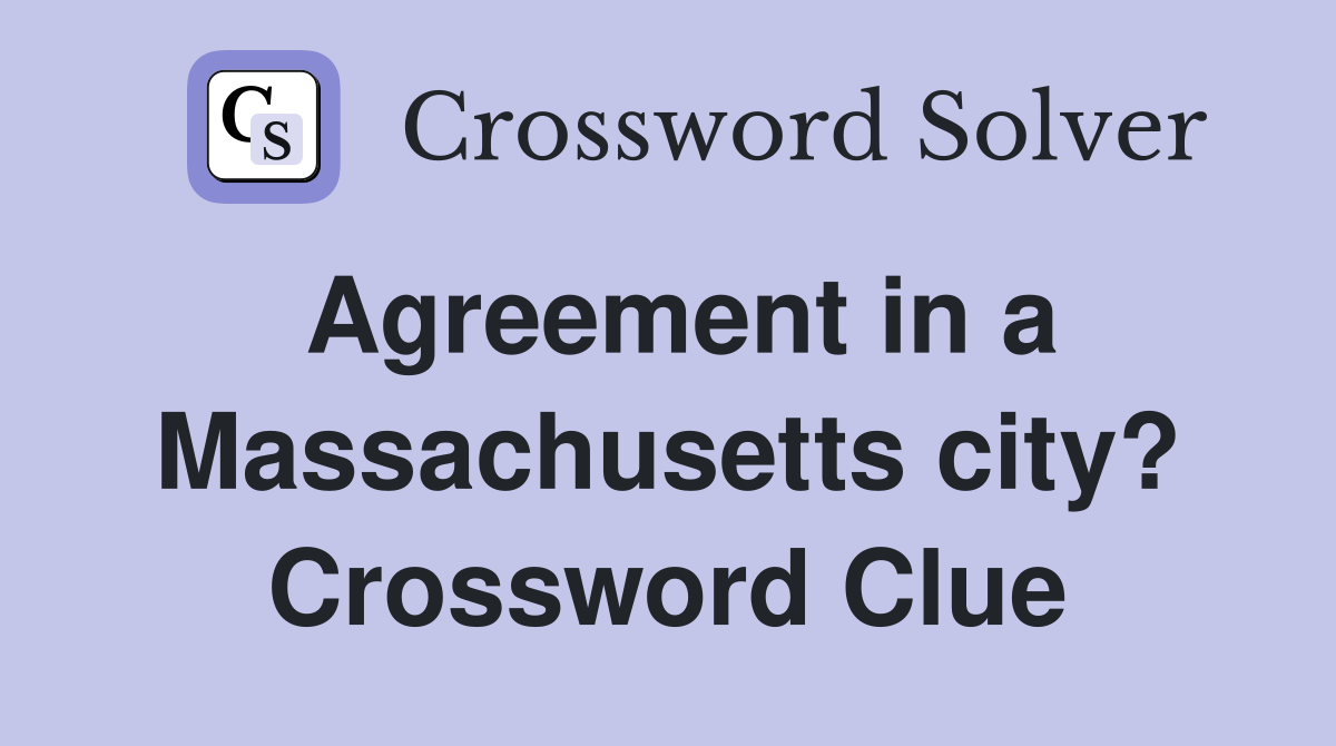 Agreement in a Massachusetts city? Crossword Clue
