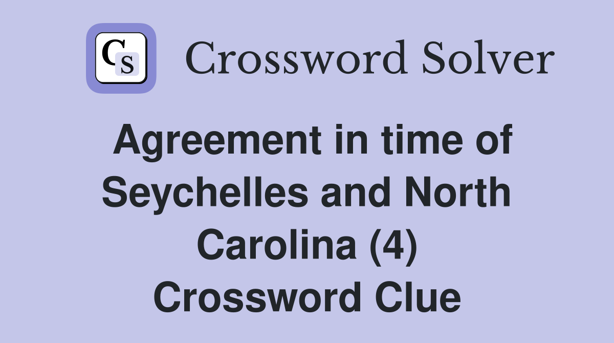 Agreement in time of Seychelles and North Carolina (4) Crossword Clue