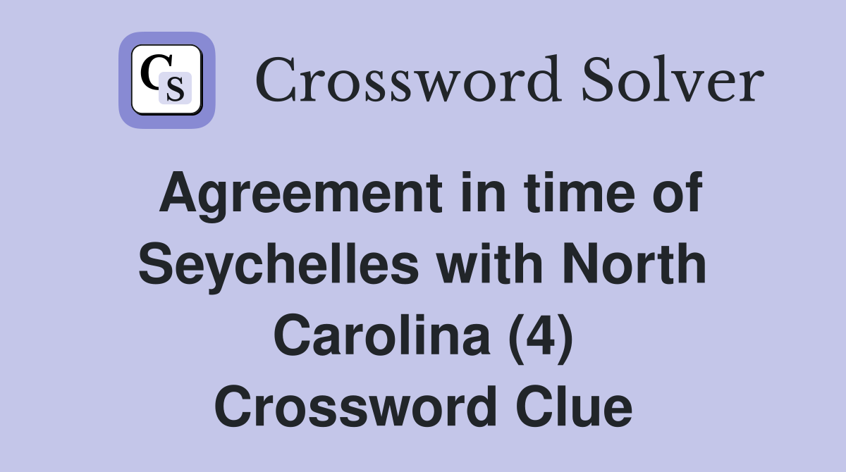 Agreement in time of Seychelles with North Carolina (4) Crossword Clue