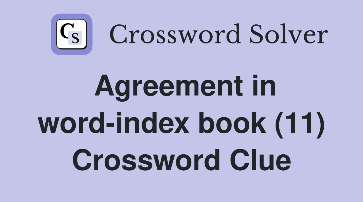 Agreement in word-index book (11) Crossword Clue