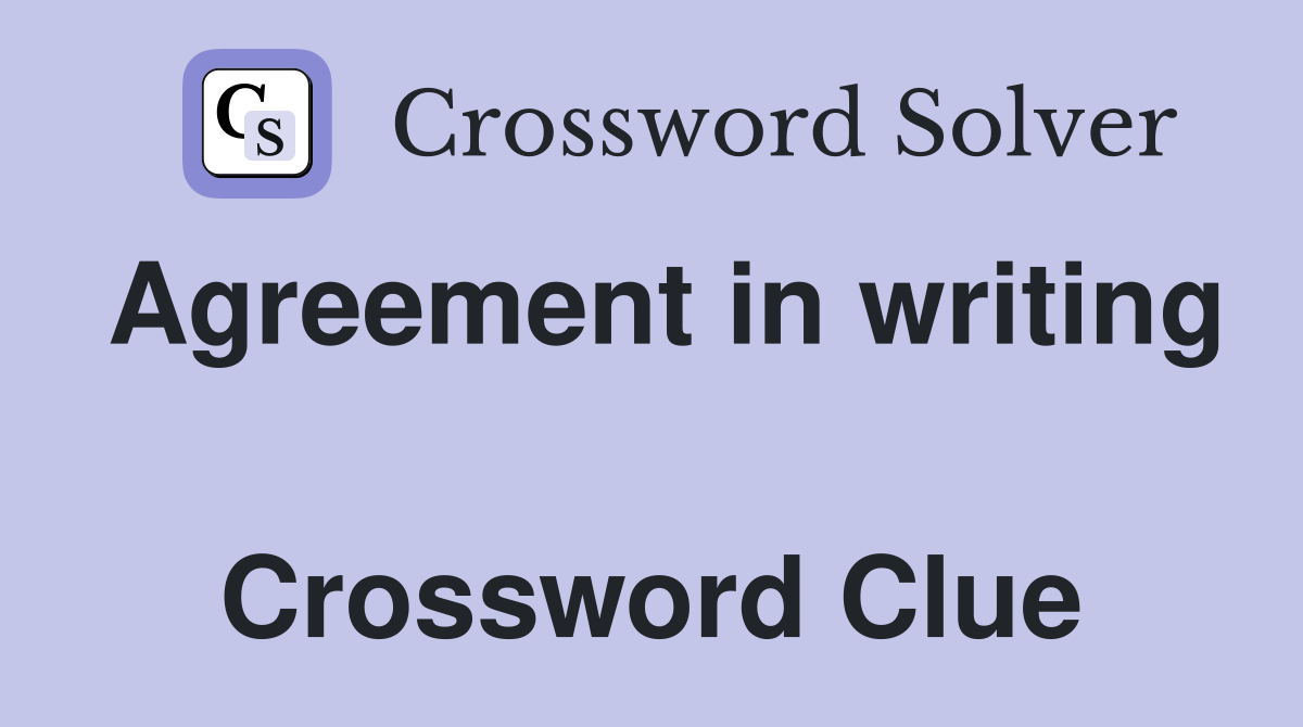 Agreement in writing  Crossword Clue