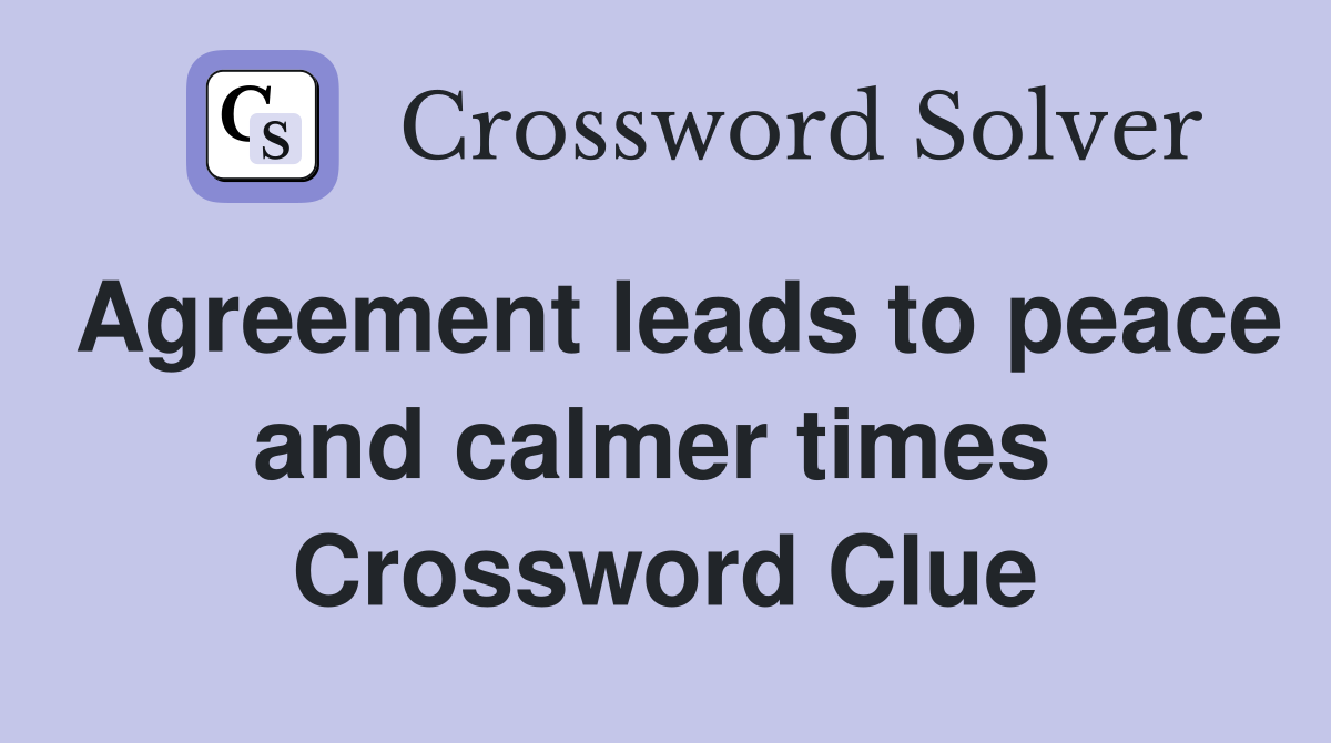 Agreement leads to peace and calmer times  Crossword Clue