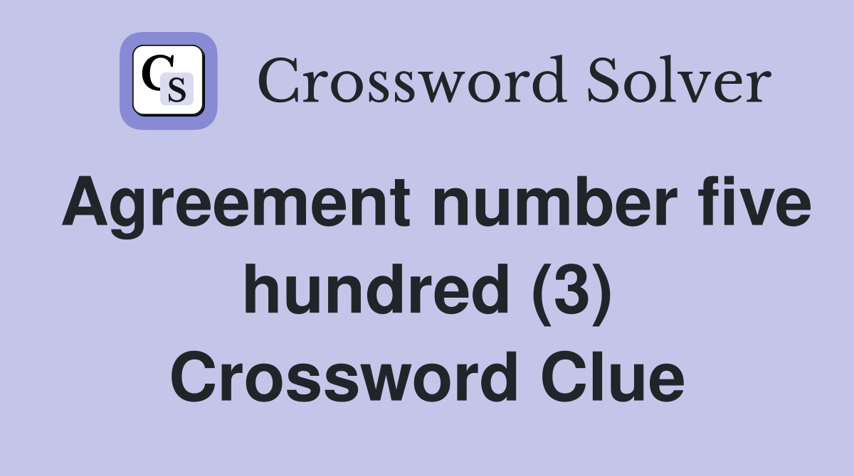 Agreement number five hundred (3) Crossword Clue