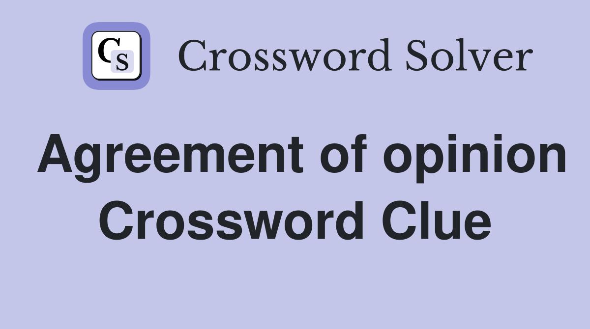 Agreement of opinion Crossword Clue