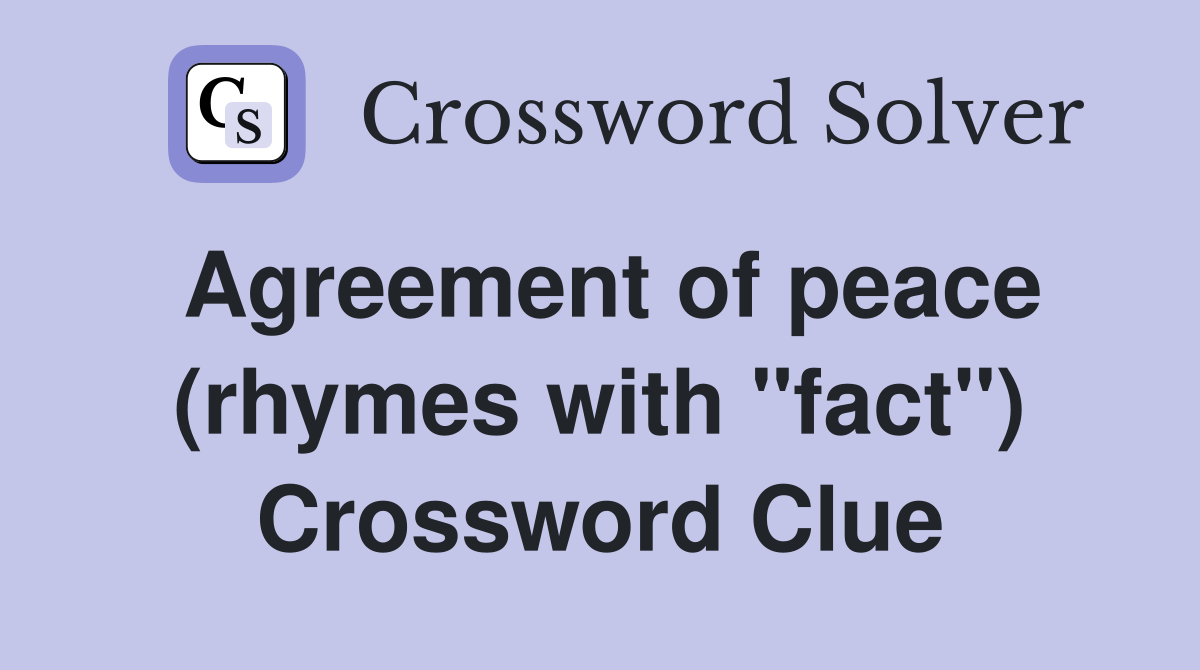 Agreement of peace (rhymes with "fact") Crossword Clue