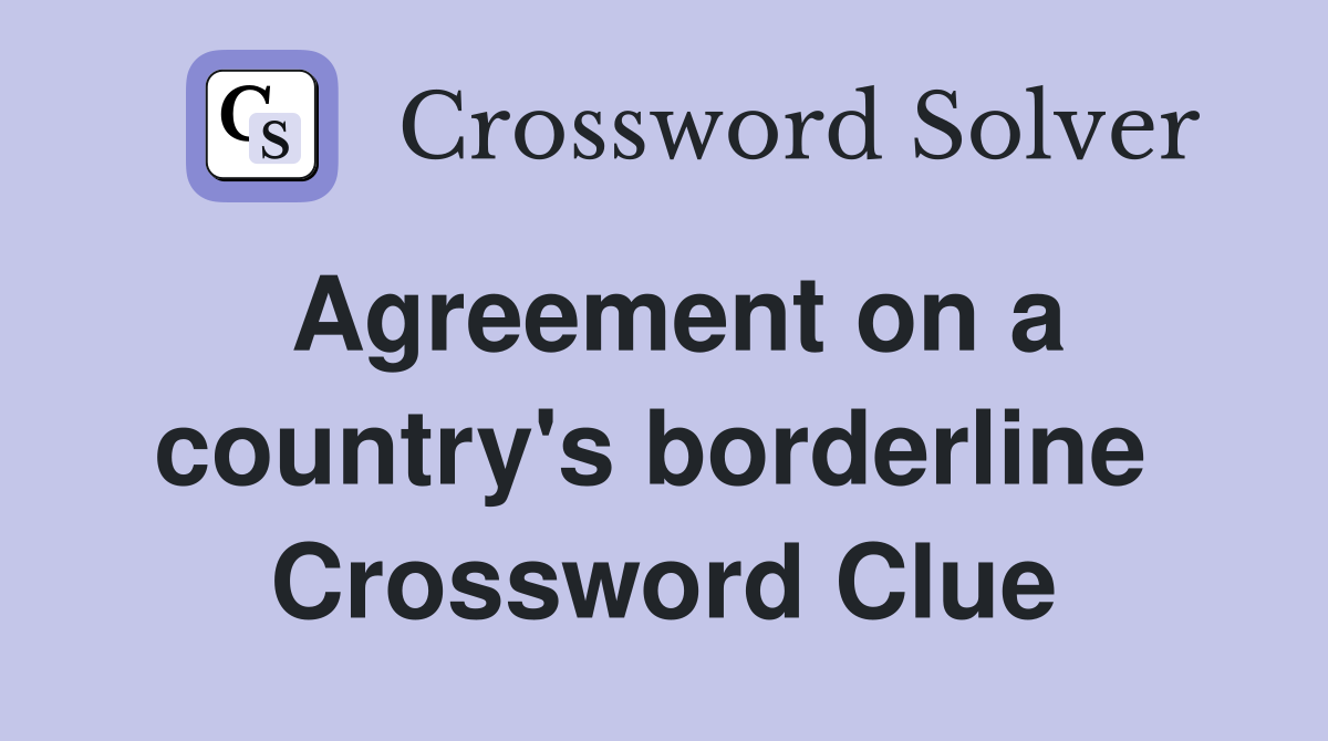 Agreement on a country's borderline  Crossword Clue